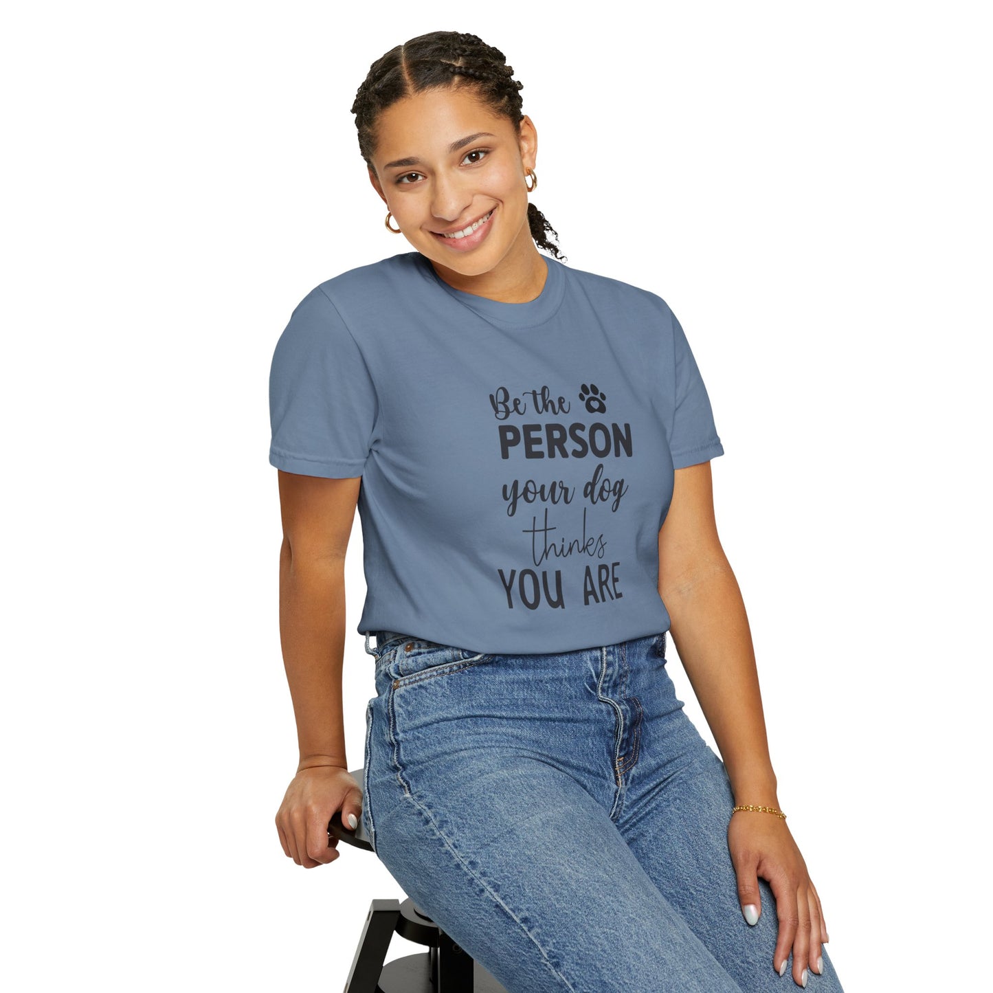 Be the Person Your Dog Thinks You Are T-Shirt, Dog Lover Gift, Funny Pet Shirt, Unisex Animal Tee, Birthday Gift for Dog Owners