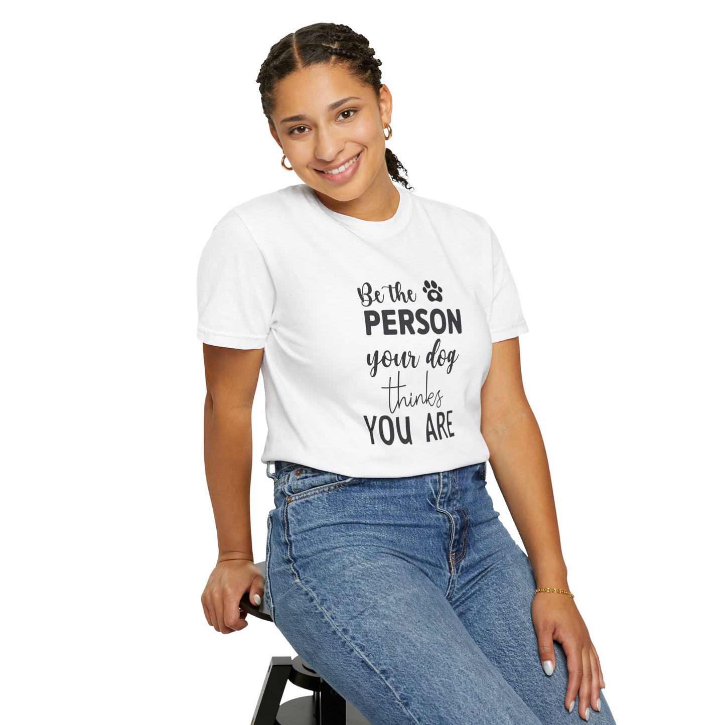 Be the Person Your Dog Thinks You Are T-Shirt, Dog Lover Gift, Funny Pet Shirt, Unisex Animal Tee, Birthday Gift for Dog Owners