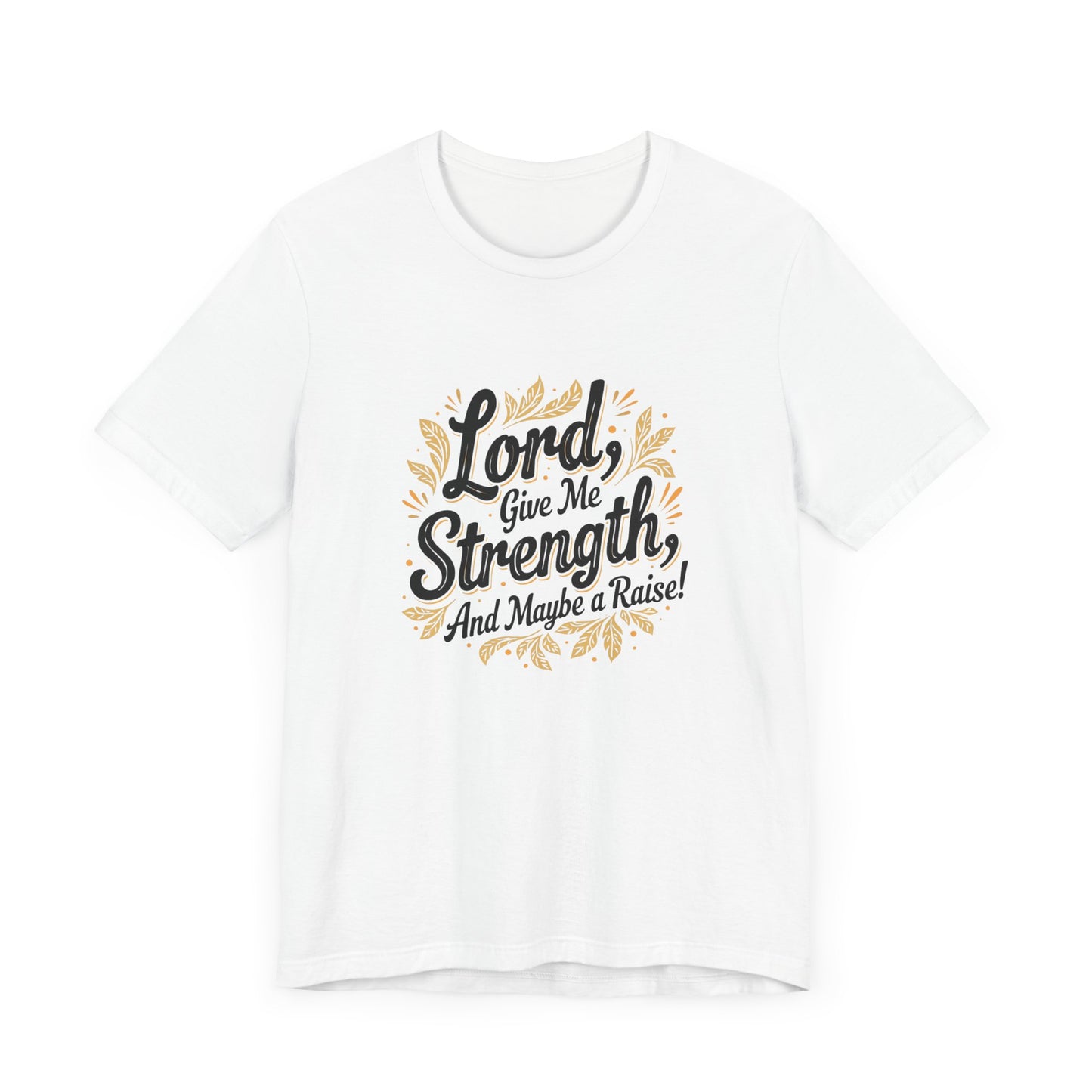 Lord Give Me Strength T-Shirt