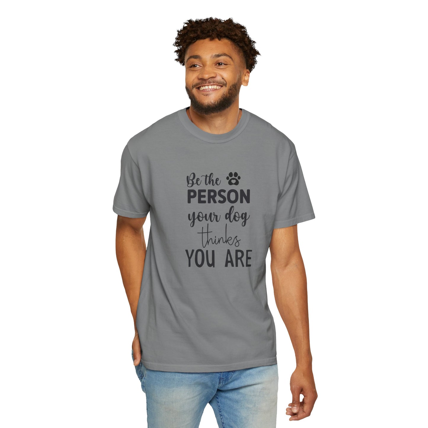 Be the Person Your Dog Thinks You Are T-Shirt, Dog Lover Gift, Funny Pet Shirt, Unisex Animal Tee, Birthday Gift for Dog Owners