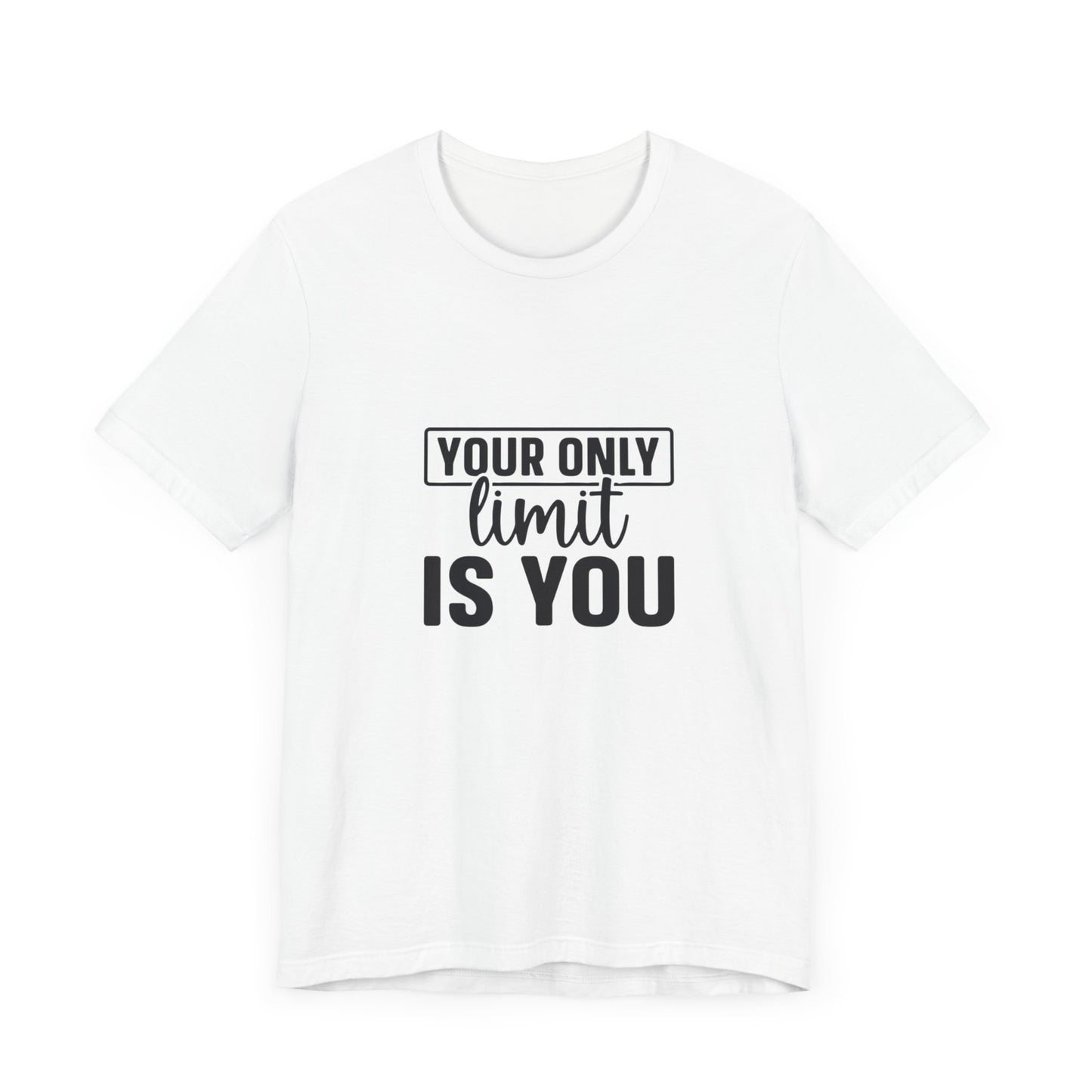 Your Only Limit Is You T-Shirt