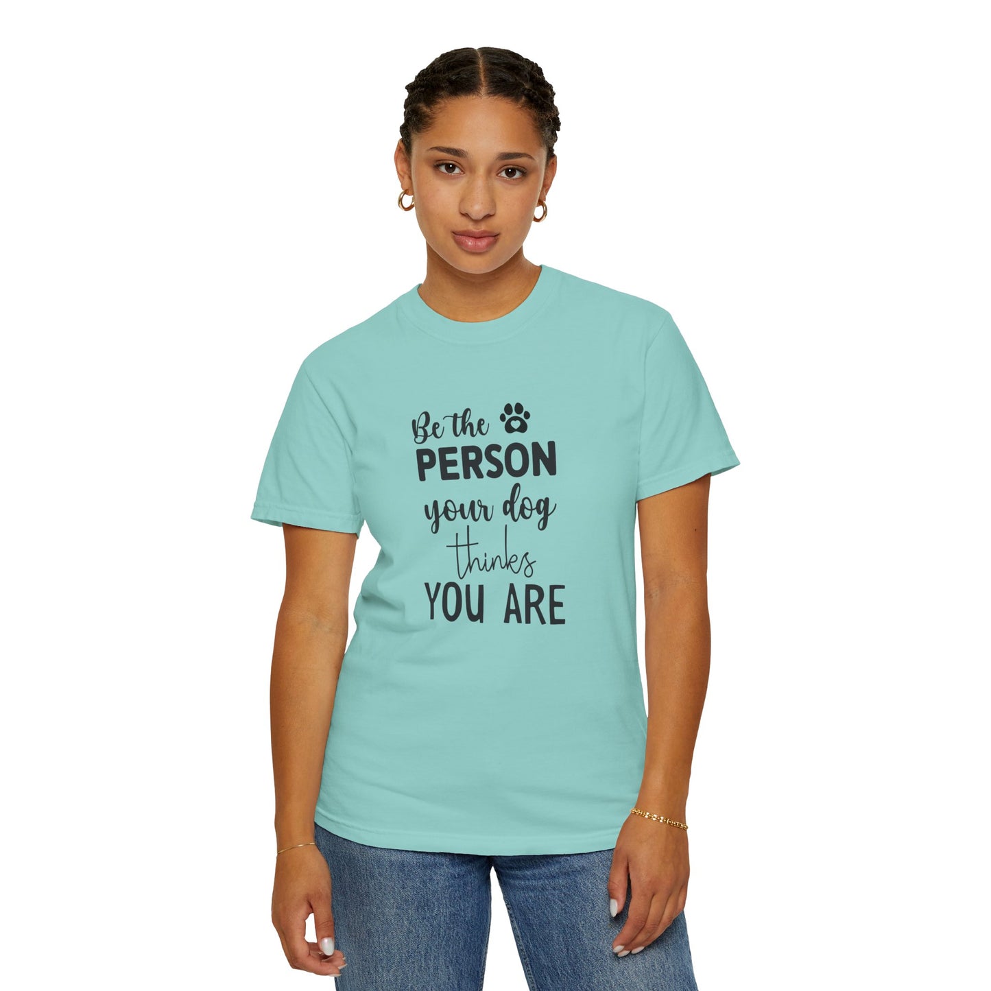 Be the Person Your Dog Thinks You Are T-Shirt, Dog Lover Gift, Funny Pet Shirt, Unisex Animal Tee, Birthday Gift for Dog Owners