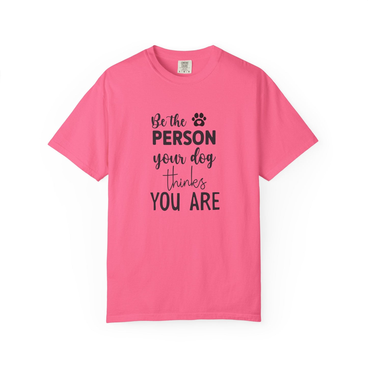 Be the Person Your Dog Thinks You Are T-Shirt, Dog Lover Gift, Funny Pet Shirt, Unisex Animal Tee, Birthday Gift for Dog Owners
