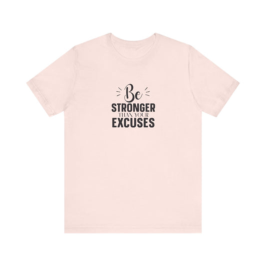 Be Stronger Than Your Excuses T-Shirt