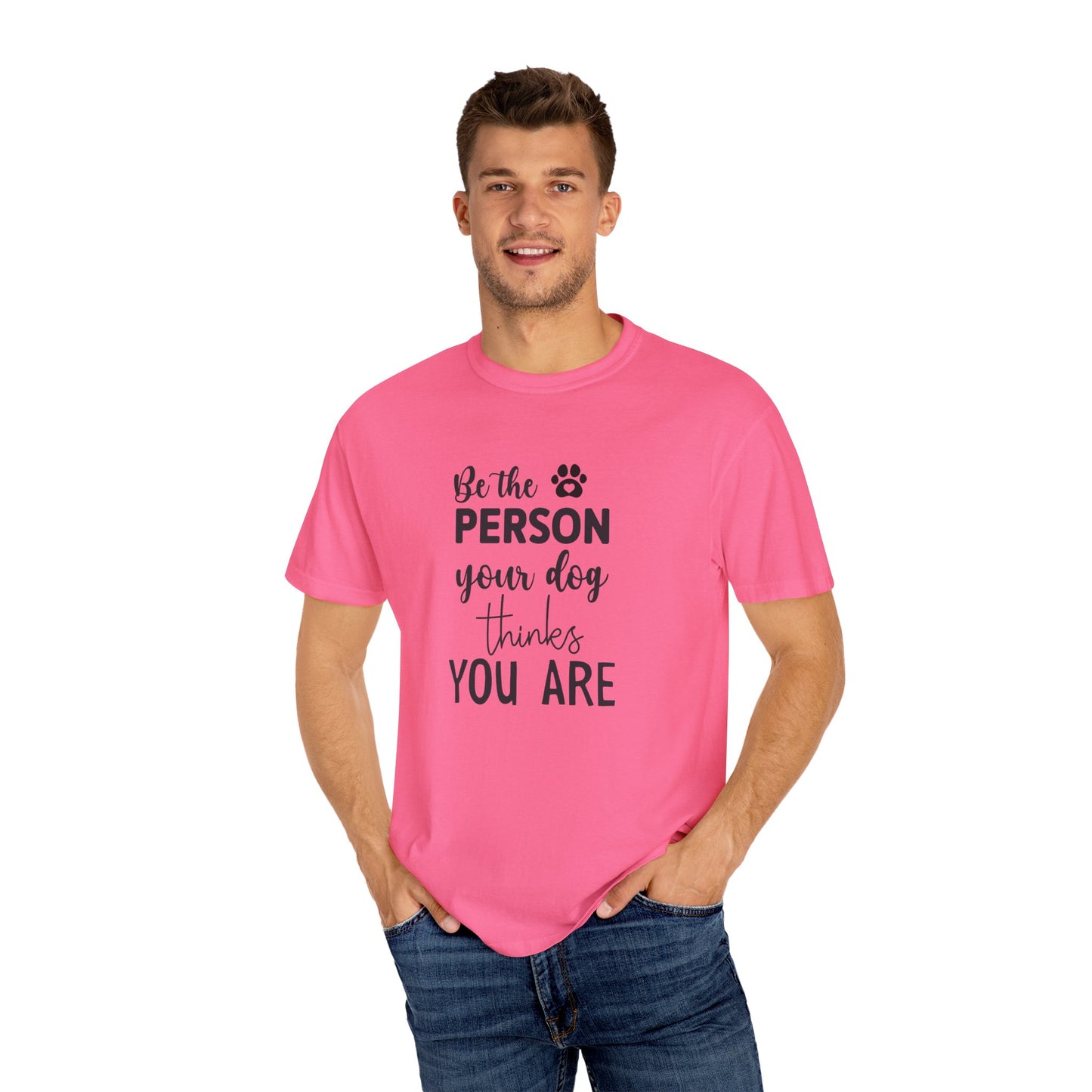 Be the Person Your Dog Thinks You Are T-Shirt, Dog Lover Gift, Funny Pet Shirt, Unisex Animal Tee, Birthday Gift for Dog Owners