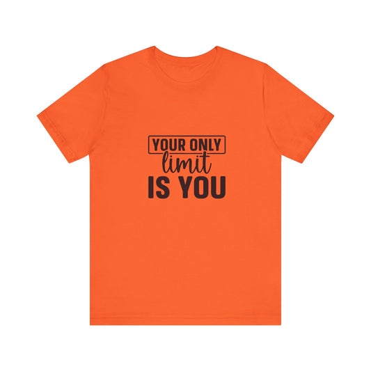 Your Only Limit Is You T-Shirt