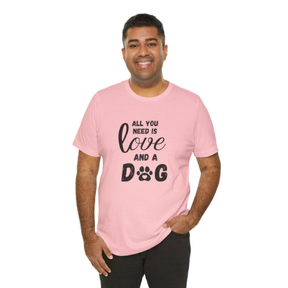 All You Need Is A Dog T-Shirt
