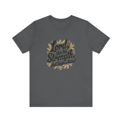 Lord Give Me Strength T-Shirt