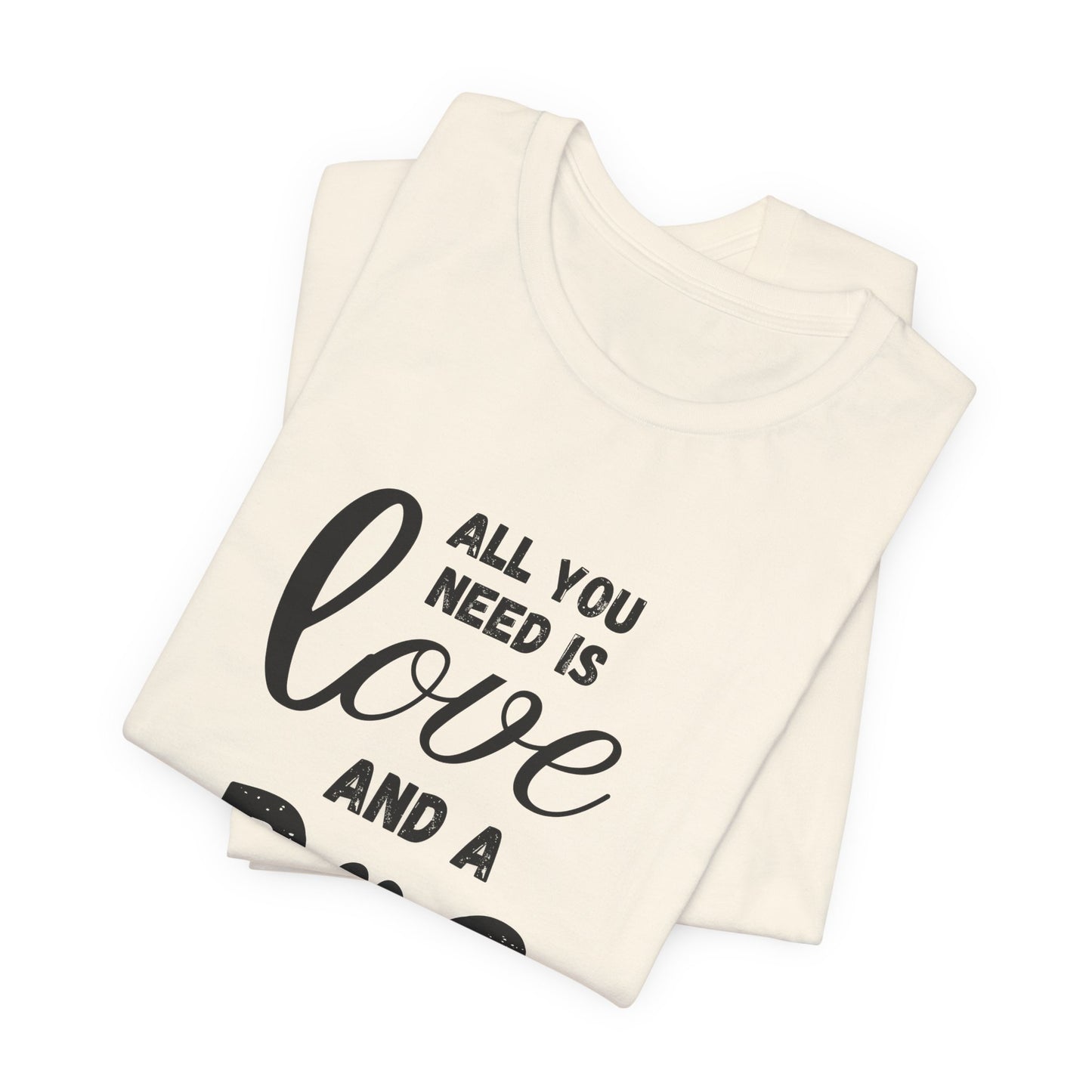 All You Need Is A Dog T-Shirt