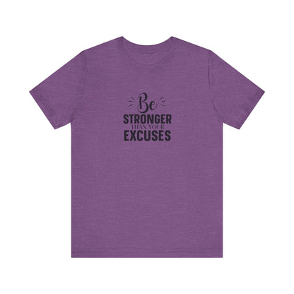 Be Stronger Than Your Excuses T-Shirt