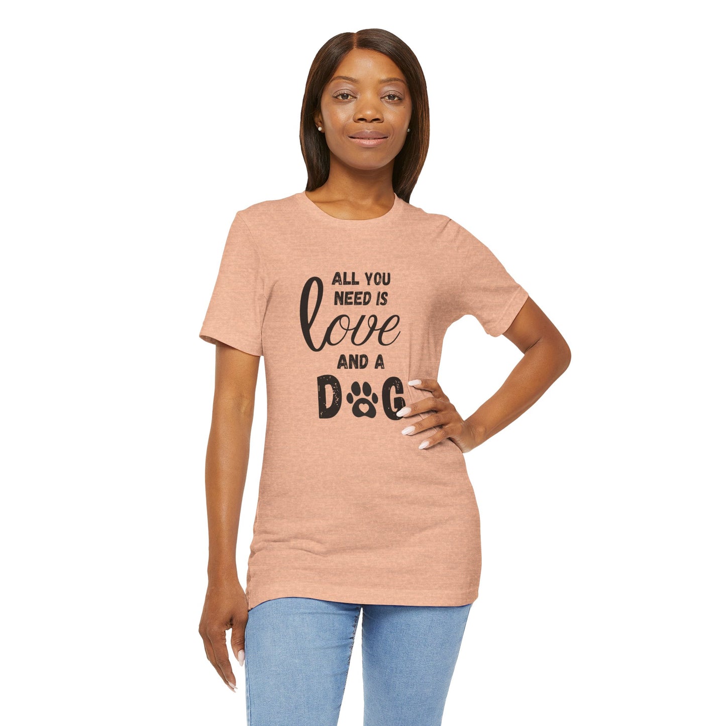 All You Need Is A Dog T-Shirt
