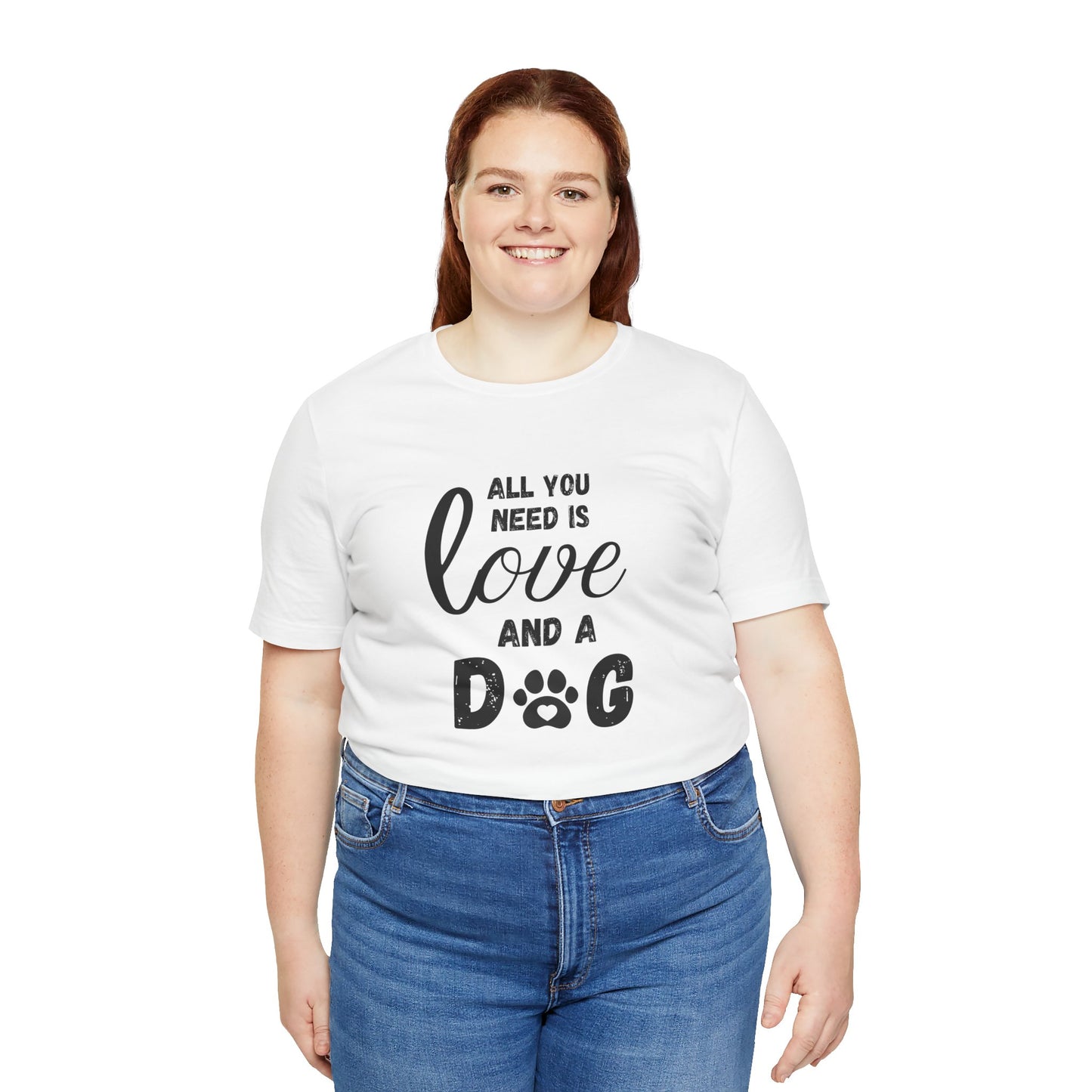 All You Need Is A Dog T-Shirt