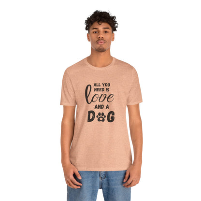 All You Need Is A Dog T-Shirt