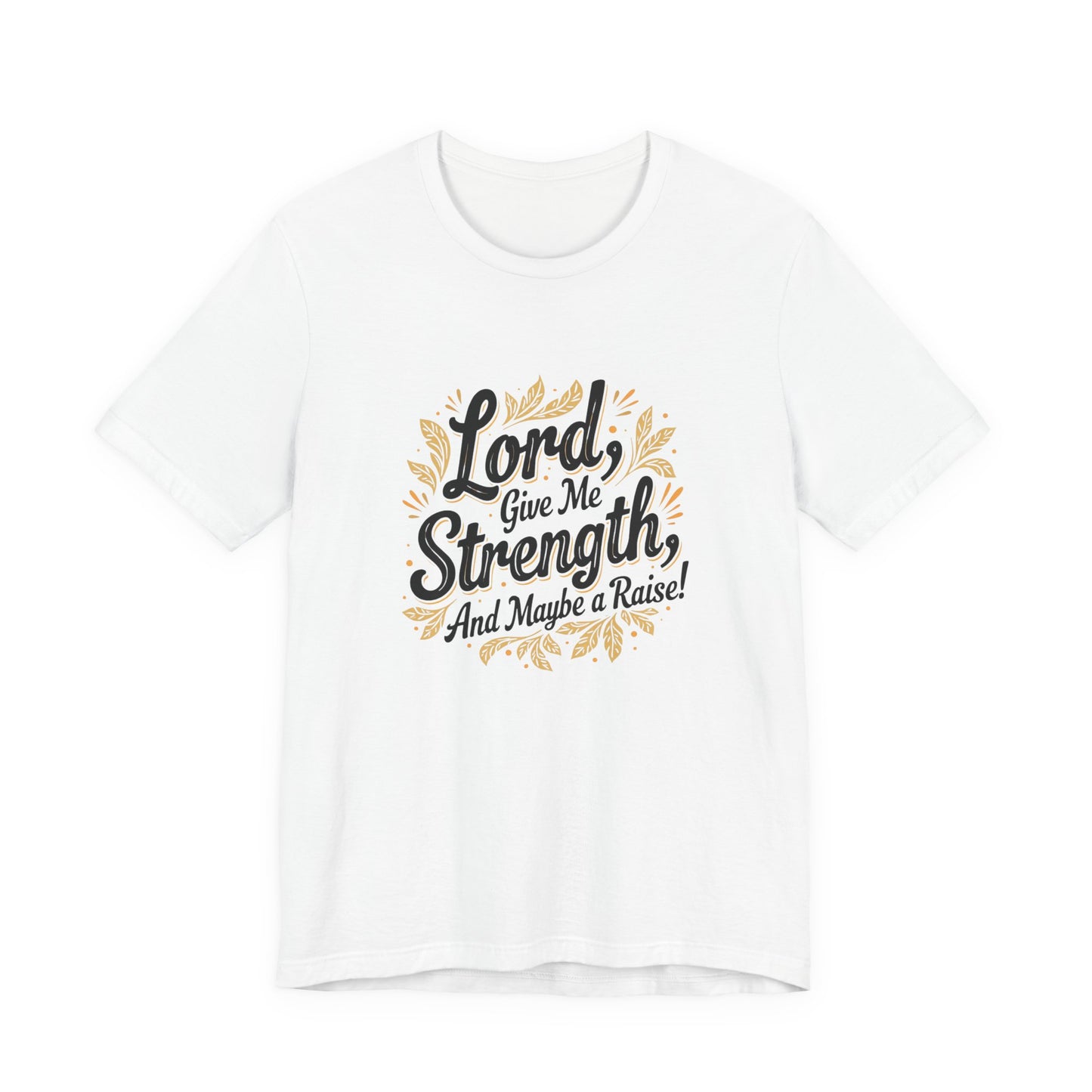 Lord Give Me Strength T-Shirt