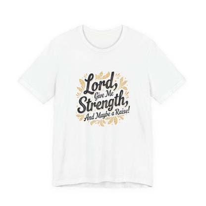 Lord Give Me Strength T-Shirt