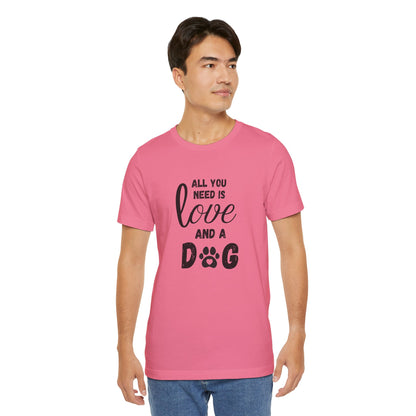 All You Need Is A Dog T-Shirt