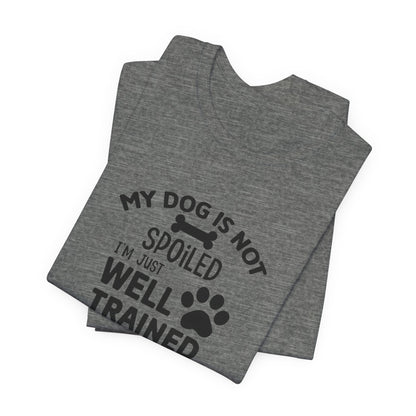 My Dogs not spoiled T-Shirt