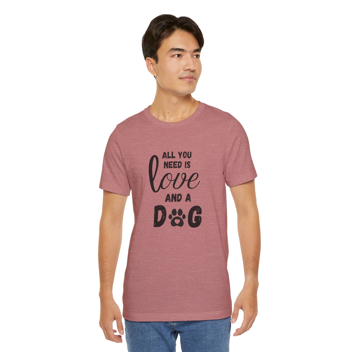All You Need Is A Dog T-Shirt