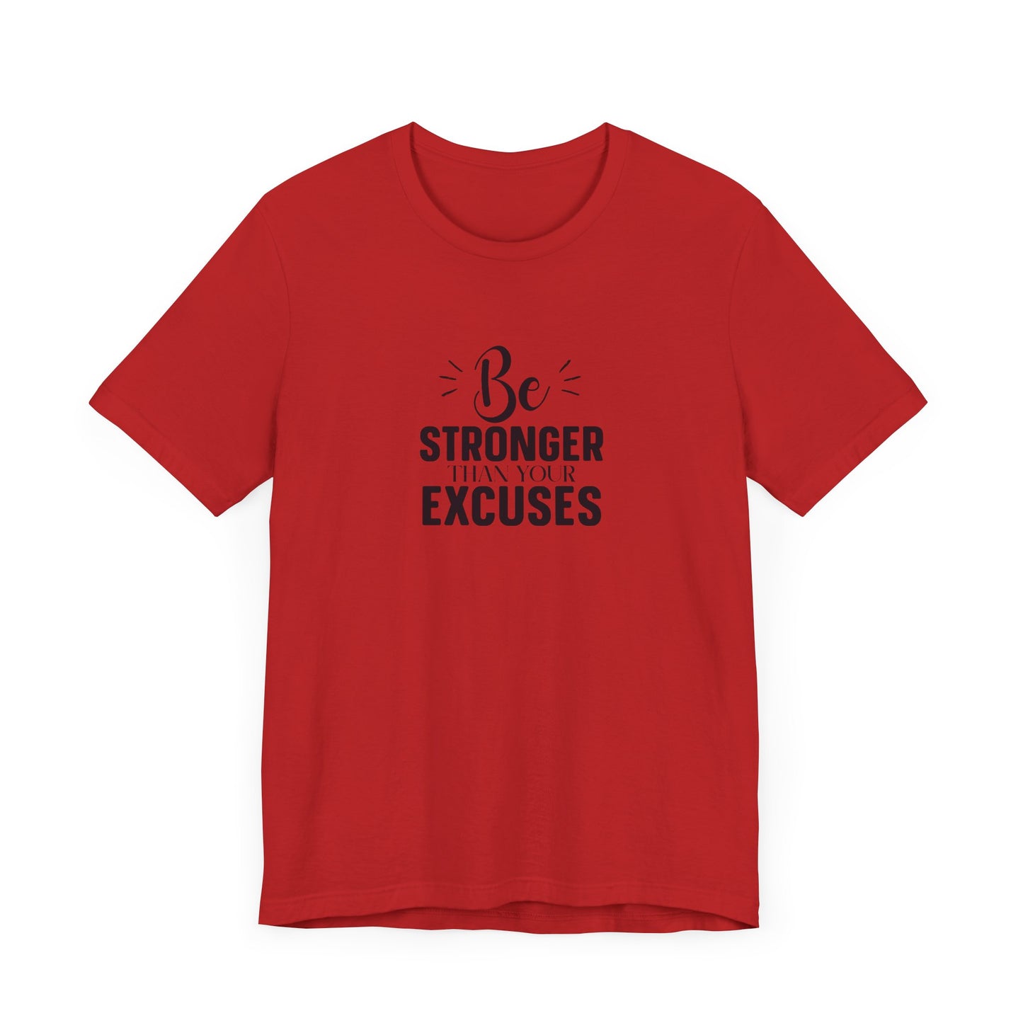 Be Stronger Than Your Excuses T-Shirt