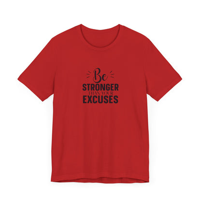 Be Stronger Than Your Excuses T-Shirt