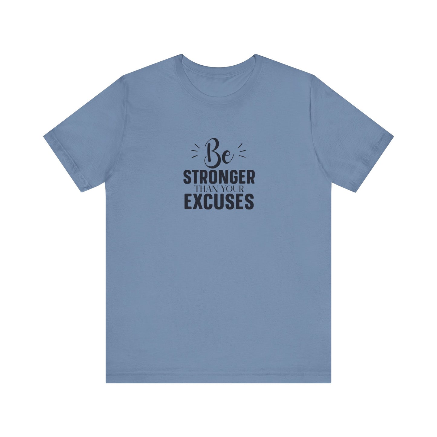 Be Stronger Than Your Excuses T-Shirt