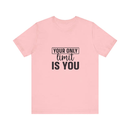 Your Only Limit Is You T-Shirt
