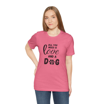 All You Need Is A Dog T-Shirt