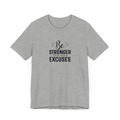 Be Stronger Than Your Excuses T-Shirt