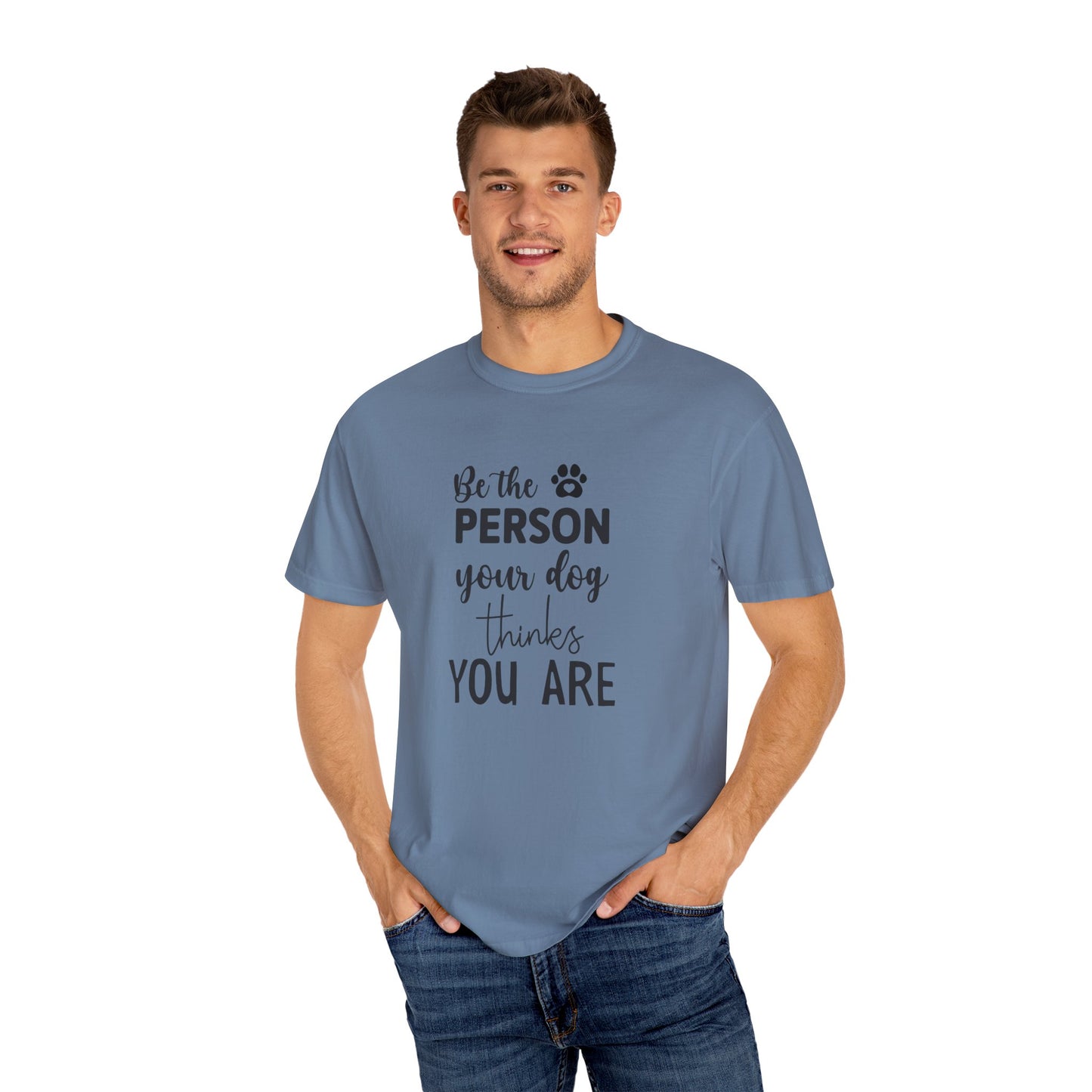 Be the Person Your Dog Thinks You Are T-Shirt, Dog Lover Gift, Funny Pet Shirt, Unisex Animal Tee, Birthday Gift for Dog Owners
