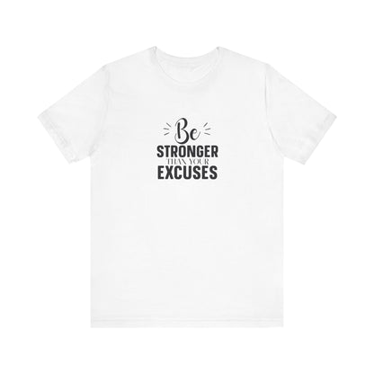 Be Stronger Than Your Excuses T-Shirt