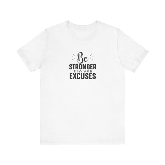 Be Stronger Than Your Excuses T-Shirt