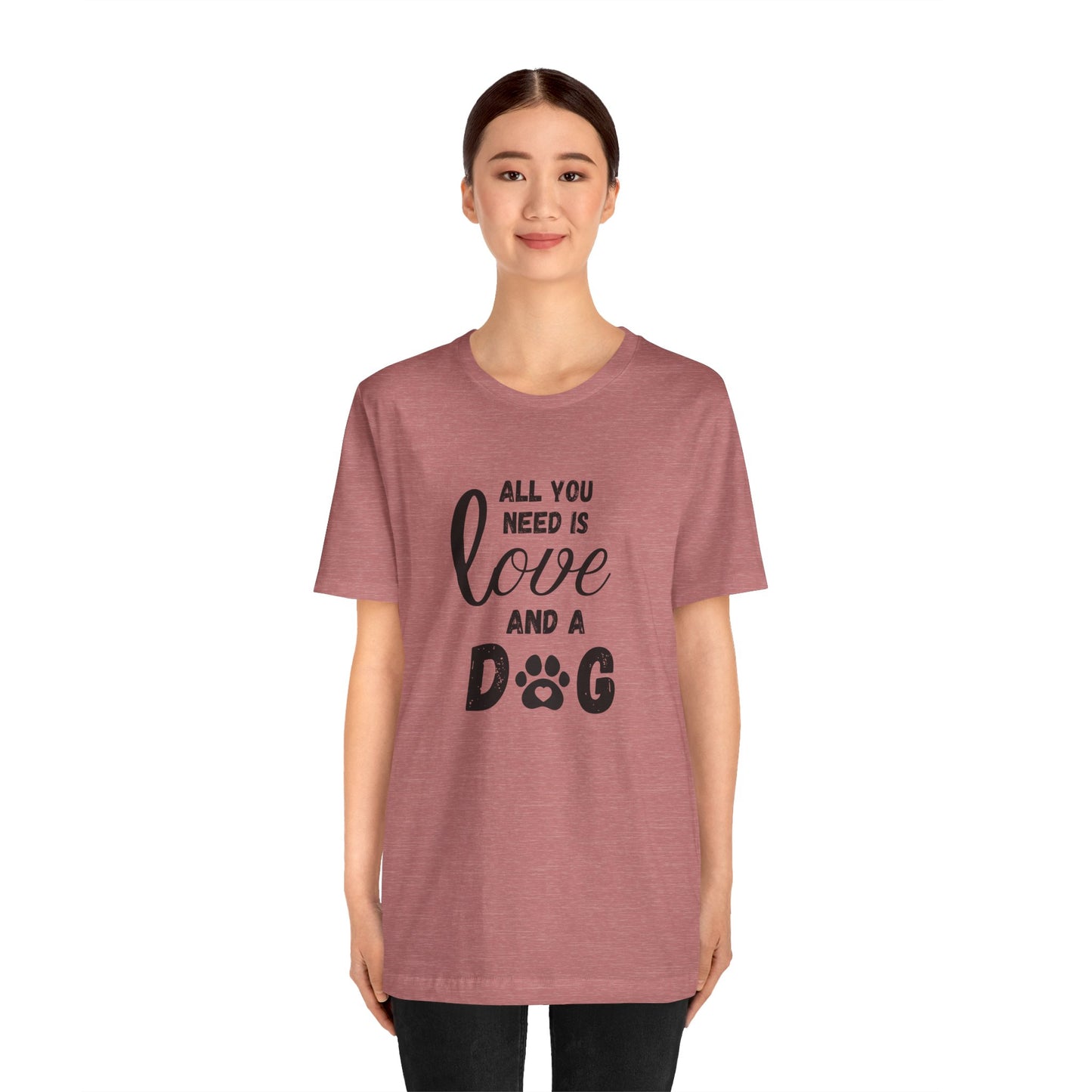 All You Need Is A Dog T-Shirt