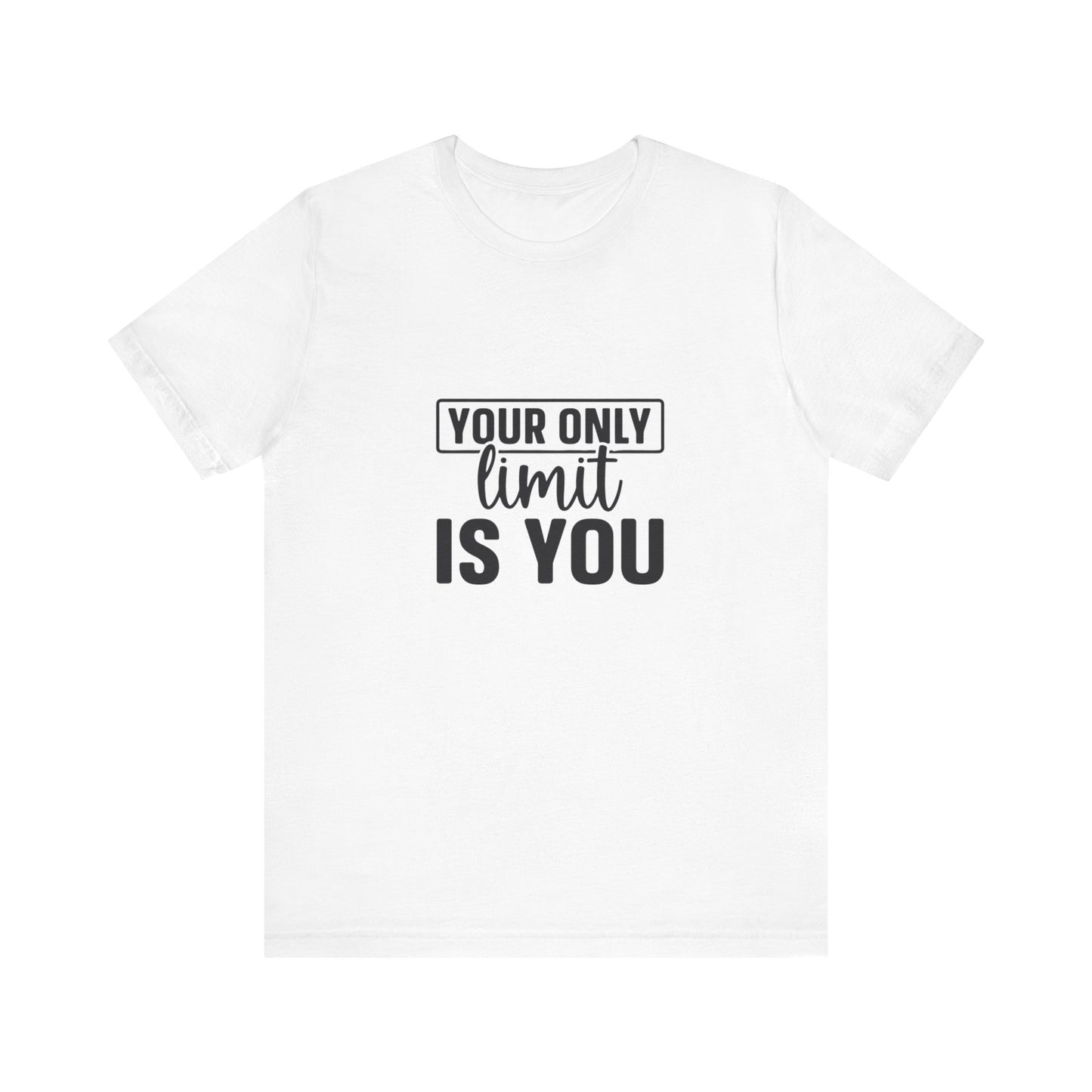 Your Only Limit Is You T-Shirt