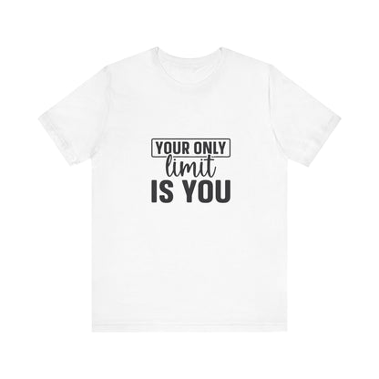 Your Only Limit Is You T-Shirt