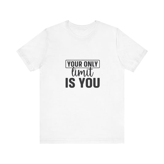 Your Only Limit Is You T-Shirt