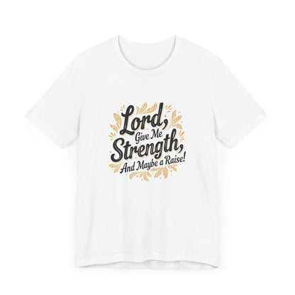Lord Give Me Strength T-Shirt