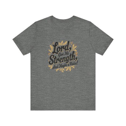 Lord Give Me Strength T-Shirt