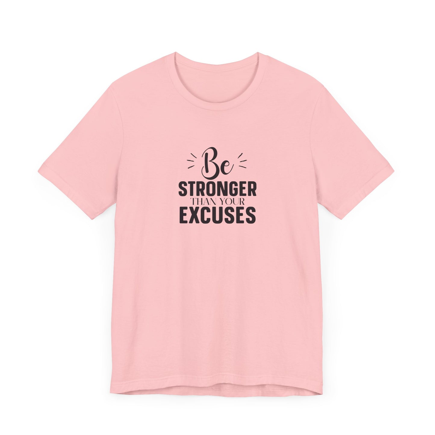 Be Stronger Than Your Excuses T-Shirt