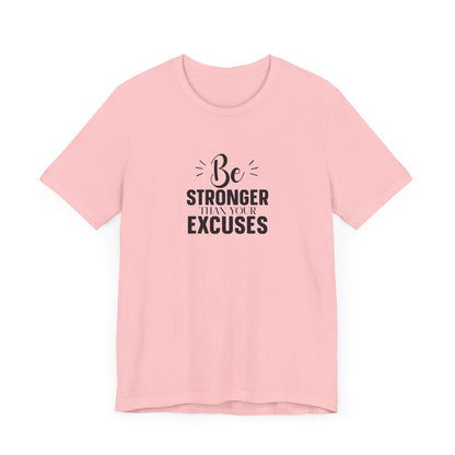 Be Stronger Than Your Excuses T-Shirt