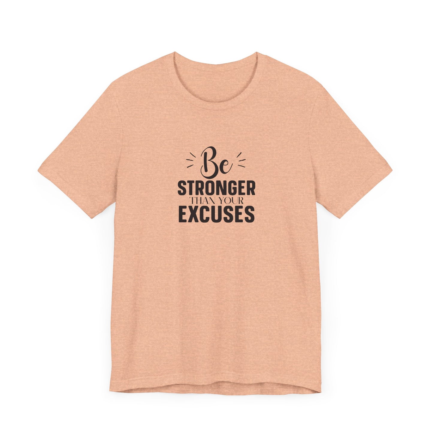 Be Stronger Than Your Excuses T-Shirt