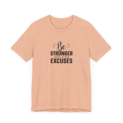 Be Stronger Than Your Excuses T-Shirt