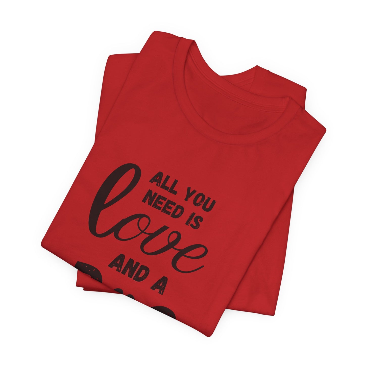 All You Need Is A Dog T-Shirt