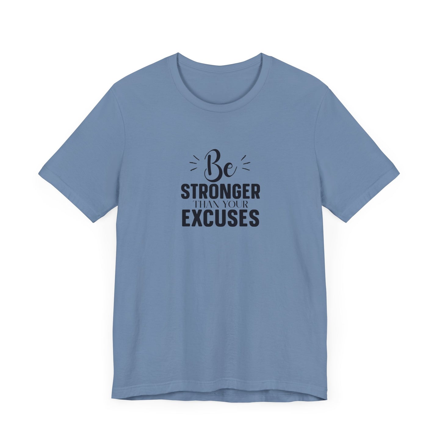 Be Stronger Than Your Excuses T-Shirt