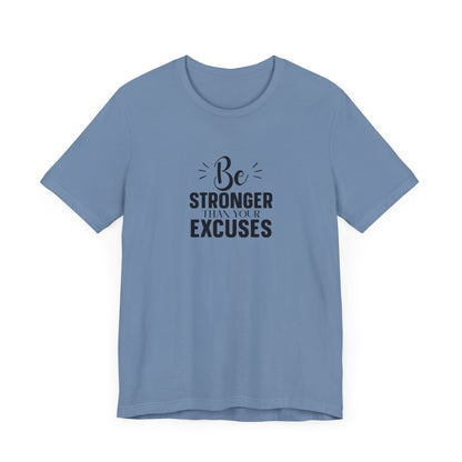 Be Stronger Than Your Excuses T-Shirt