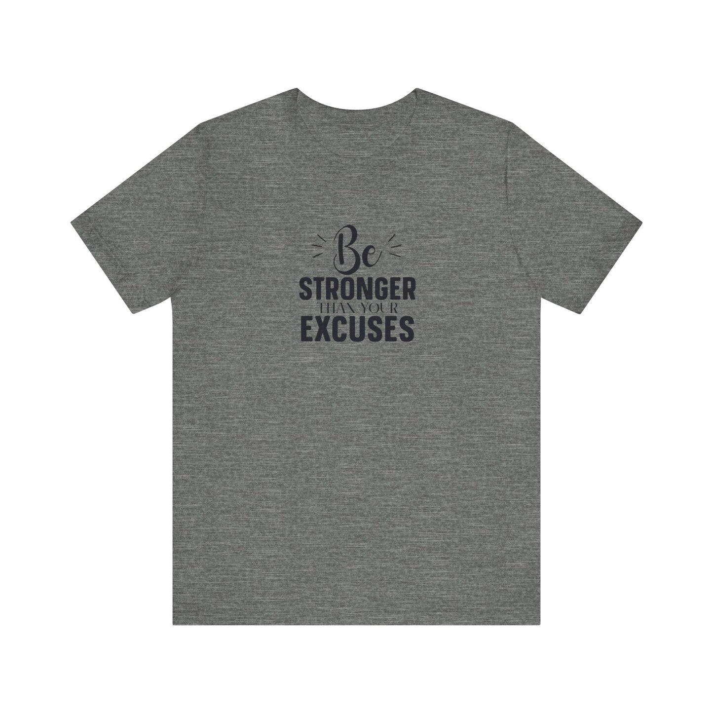 Be Stronger Than Your Excuses T-Shirt