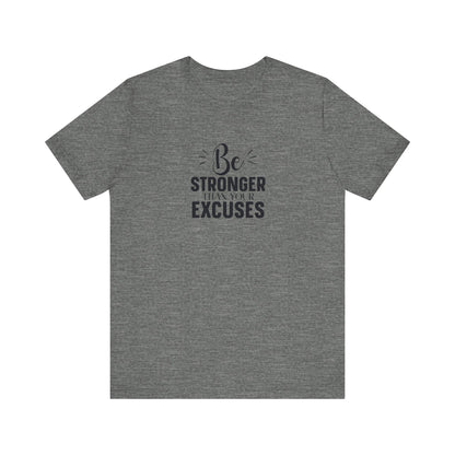 Be Stronger Than Your Excuses T-Shirt