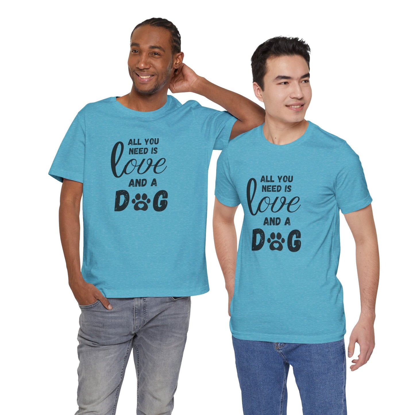 All You Need Is A Dog T-Shirt