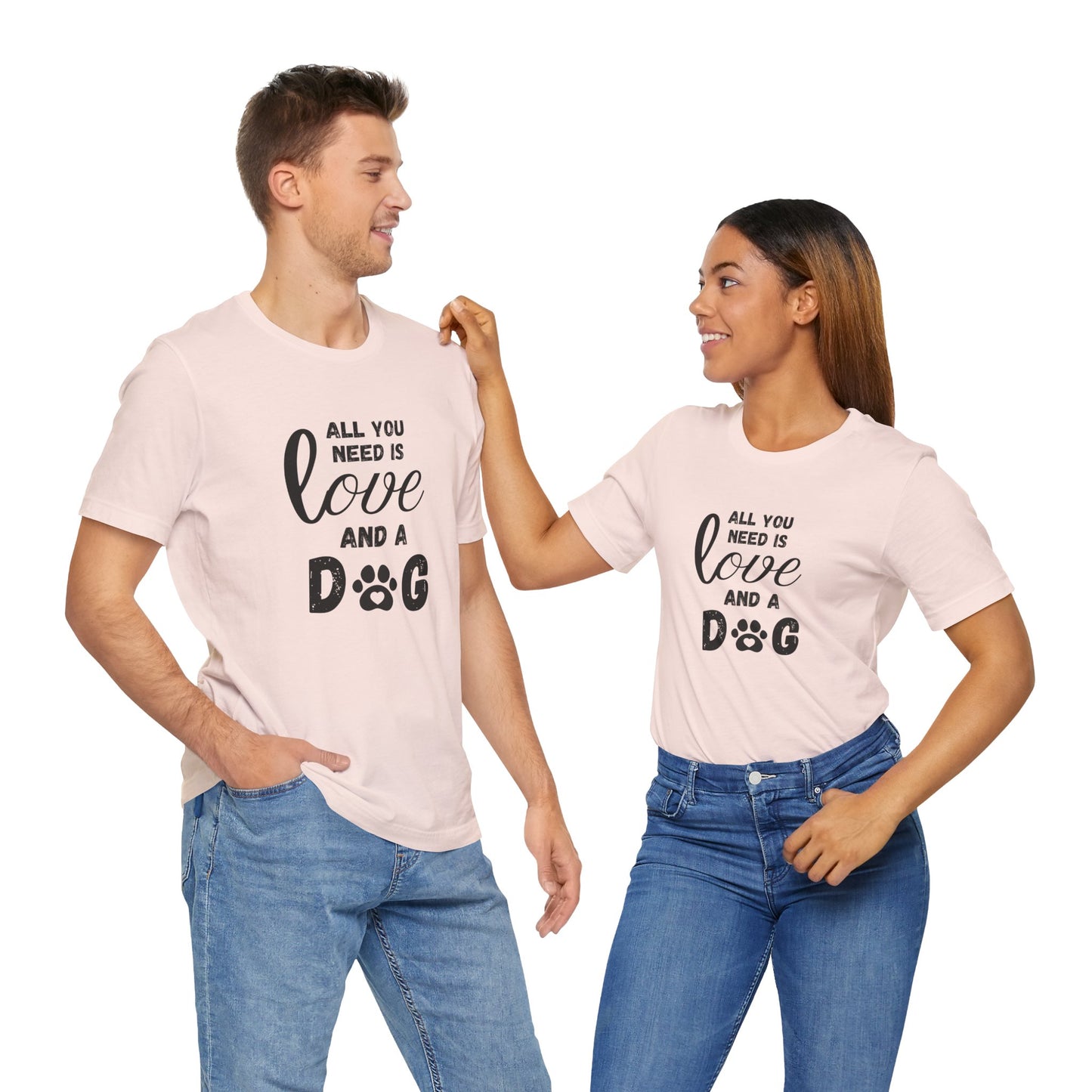 All You Need Is A Dog T-Shirt