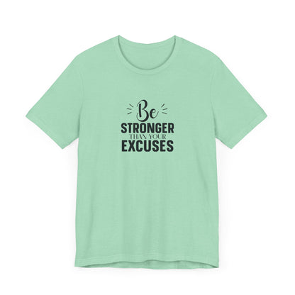 Be Stronger Than Your Excuses T-Shirt