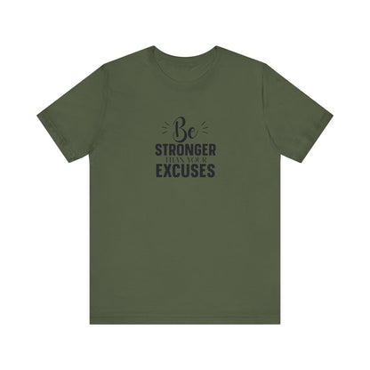 Be Stronger Than Your Excuses T-Shirt